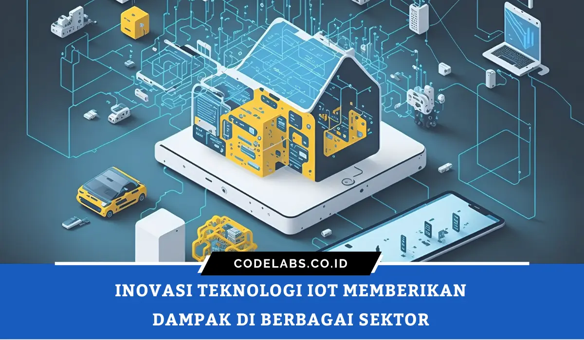 Inovasi Teknologi IoT Memberikan Dampak di Berbagai Sektor